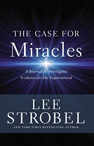 The Case for Miracles: A Journalist Investigates Evidence for the Supernatural von Zondervan